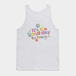 It Is A Good Day To Learn Student Teacher Gift - Back To School Tank Top